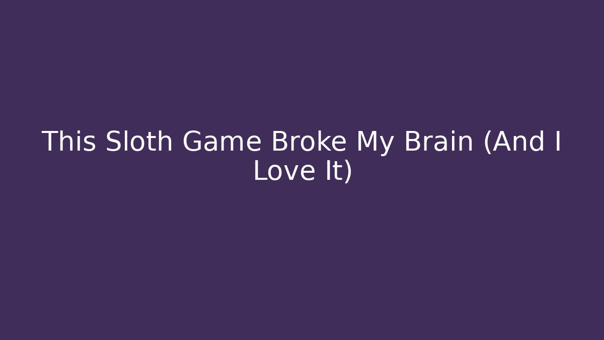 This Sloth Game Broke My Brain (And I Love It) - Critter Realm