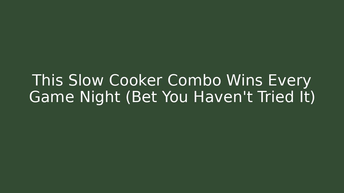 This Slow Cooker Combo Wins Every Game Night (Bet You Haven't Tried It)