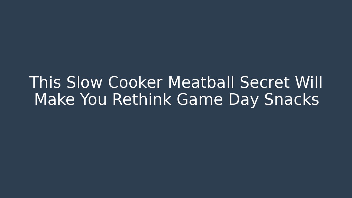 This Slow Cooker Meatball Secret Will Make You Rethink Game Day Snacks - Critter Realm