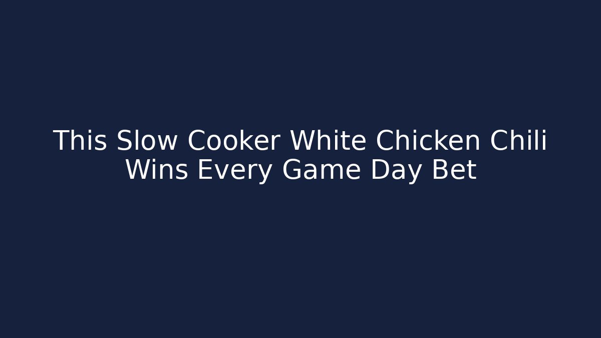 This Slow Cooker White Chicken Chili Wins Every Game Day Bet - Critter Realm
