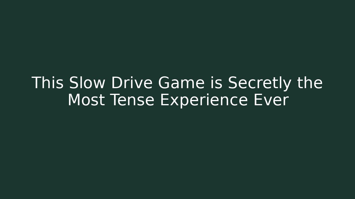 This Slow Drive Game is Secretly the Most Tense Experience Ever