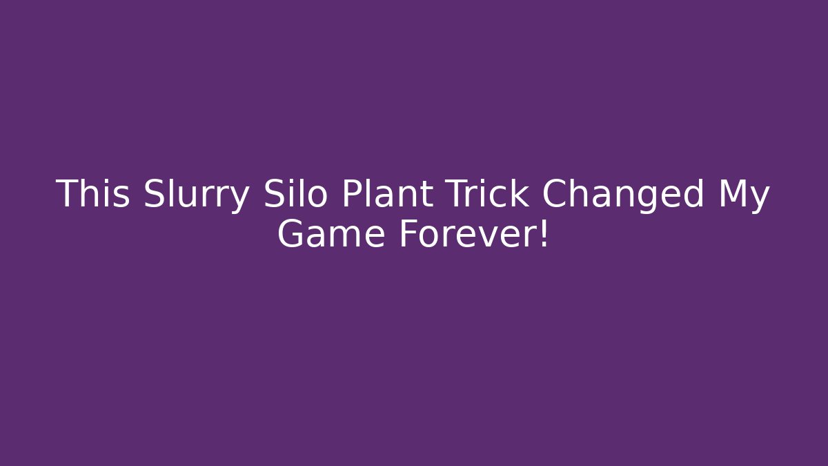 This Slurry Silo Plant Trick Changed My Game Forever!