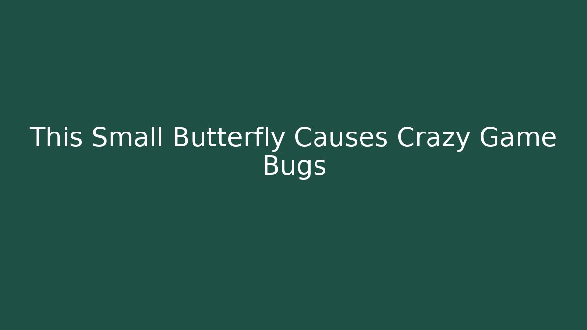 This Small Butterfly Causes Crazy Game Bugs