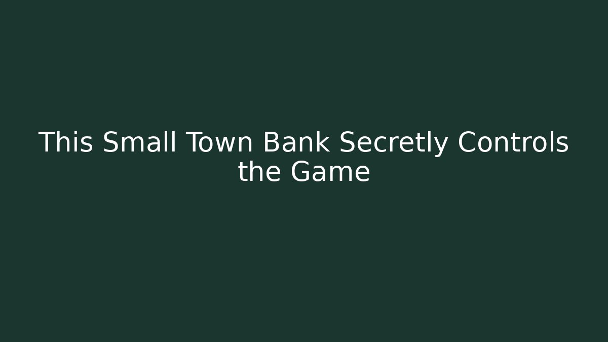 This Small Town Bank Secretly Controls the Game