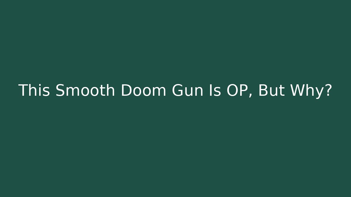This Smooth Doom Gun Is OP, But Why? - Critter Realm