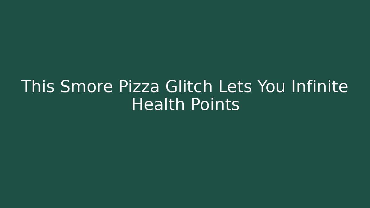 This Smore Pizza Glitch Lets You Infinite Health Points