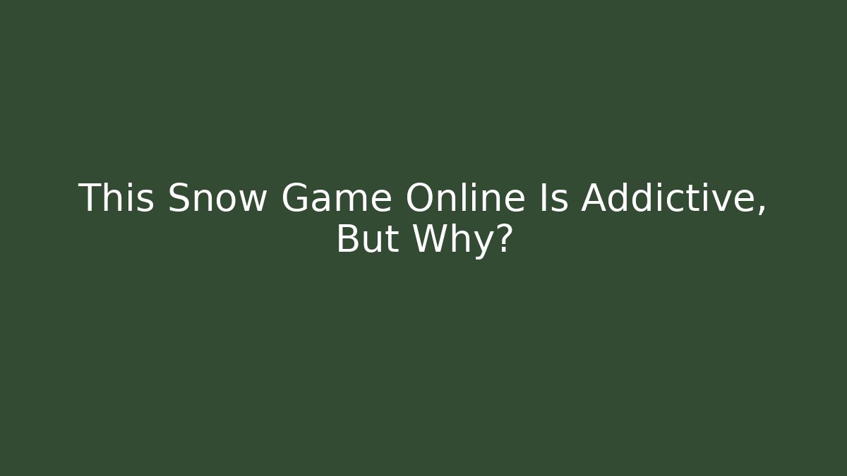 This Snow Game Online Is Addictive, But Why? - Critter Realm