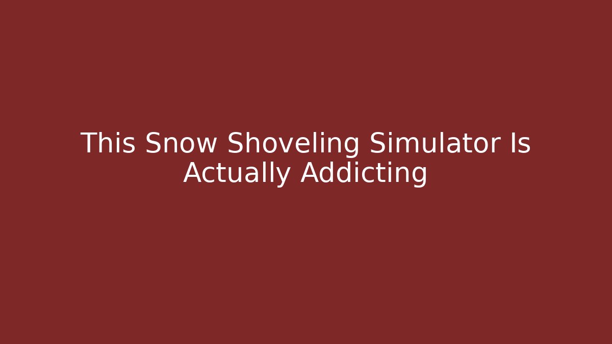 This Snow Shoveling Simulator Is Actually Addicting - Critter Realm