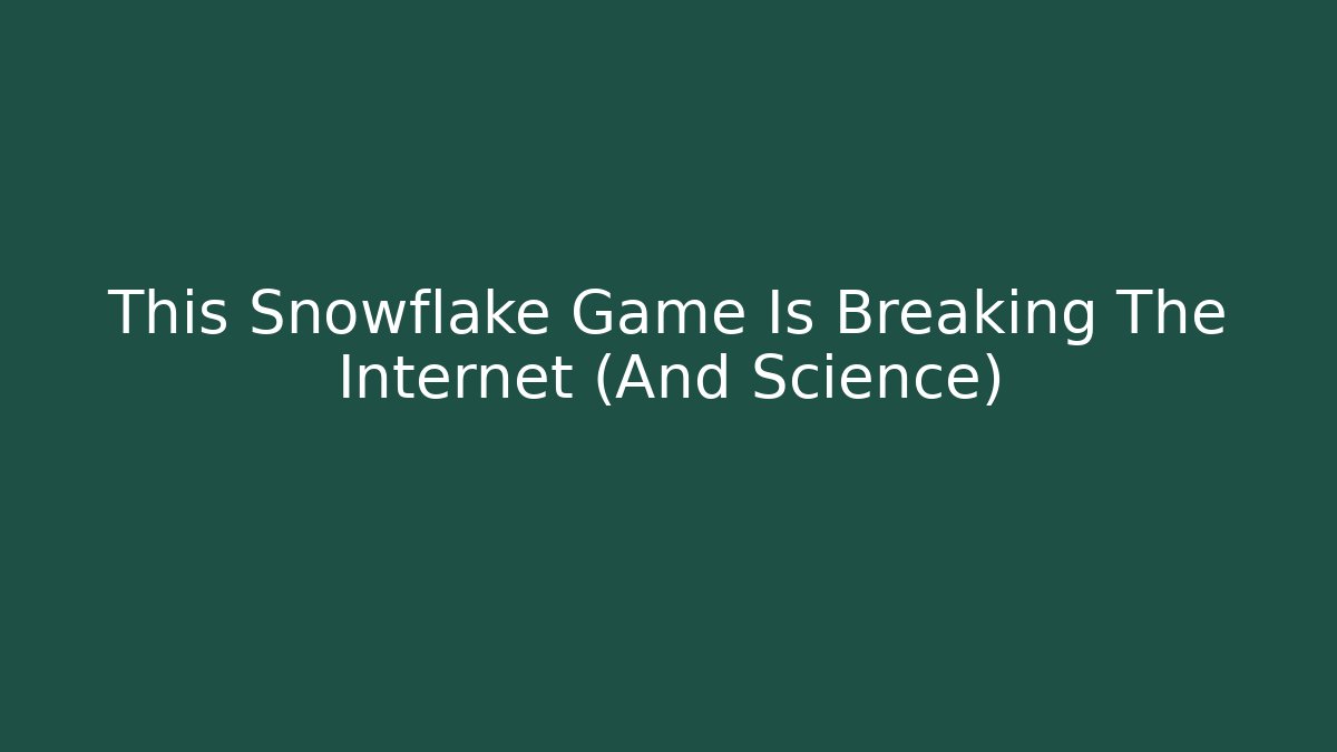 This Snowflake Game Is Breaking The Internet (And Science)