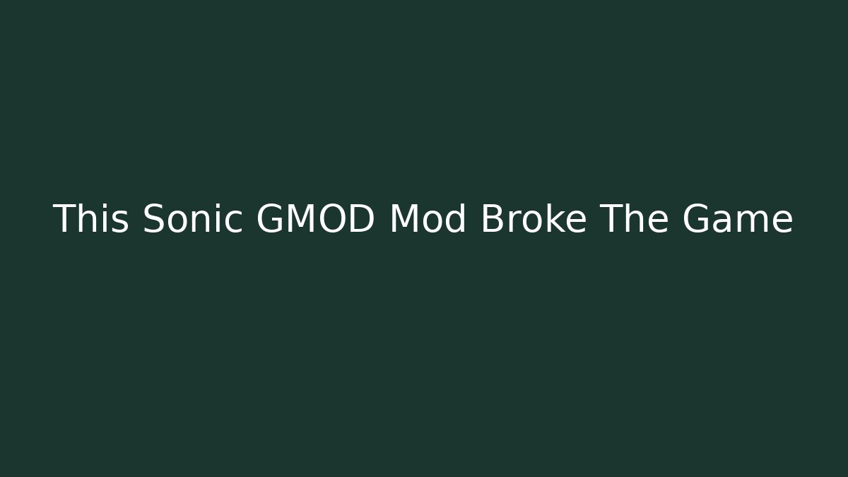 This Sonic GMOD Mod Broke The Game