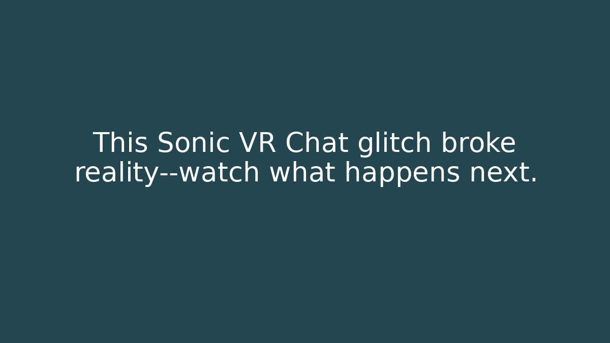 This Sonic VR Chat glitch broke reality—watch what happens next.