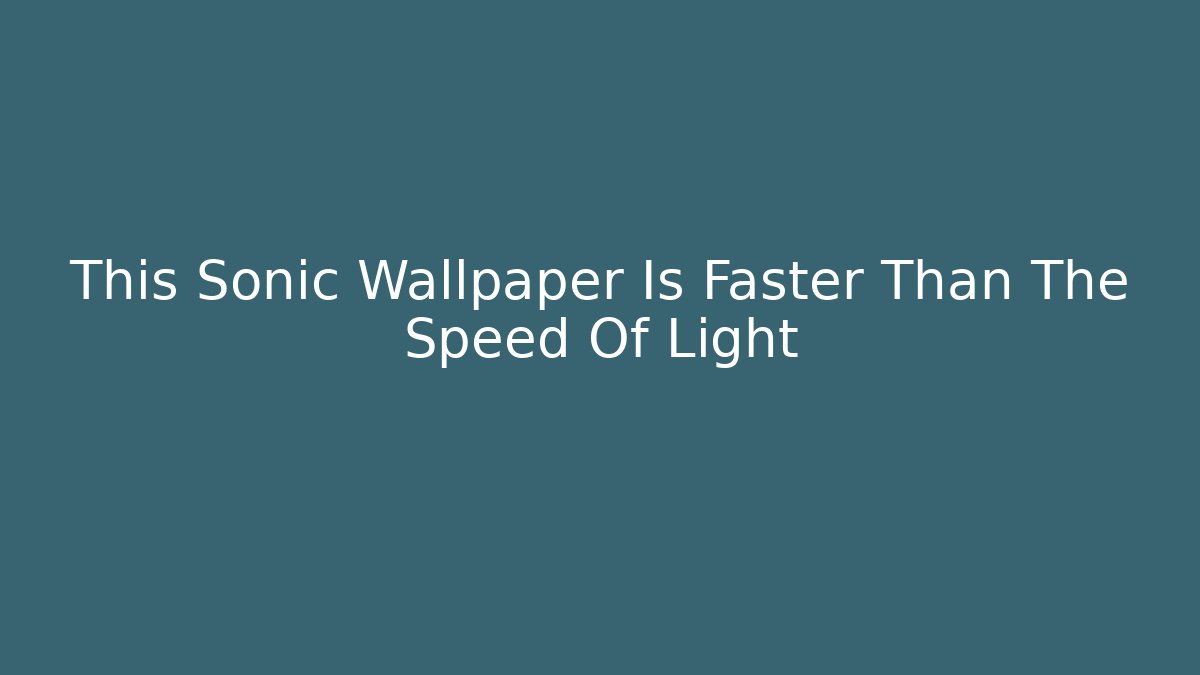 This Sonic Wallpaper Is Faster Than The Speed Of Light - Critter Realm
