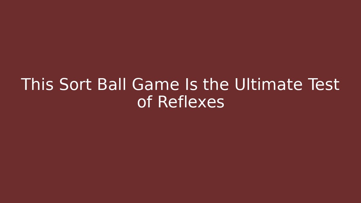 This Sort Ball Game Is the Ultimate Test of Reflexes