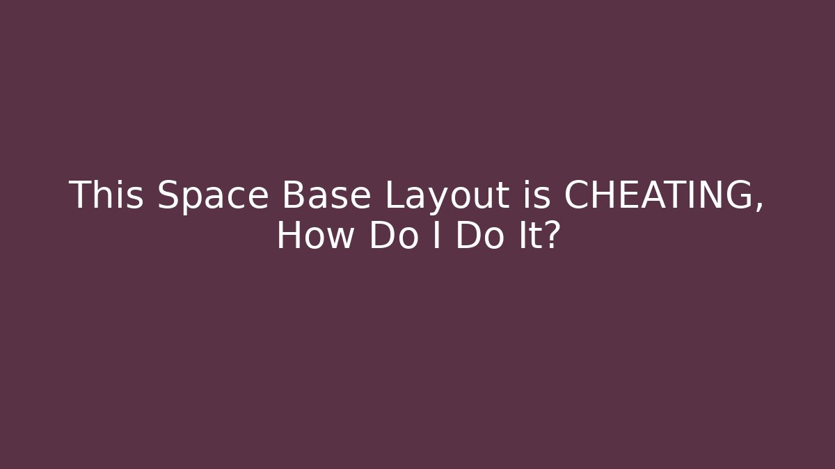 This Space Base Layout is CHEATING, How Do I Do It? - Critter Realm