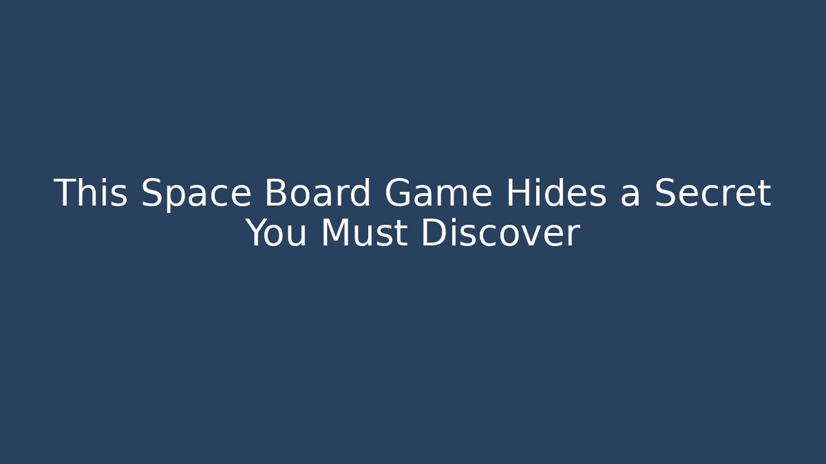 This Space Board Game Hides a Secret You Must Discover