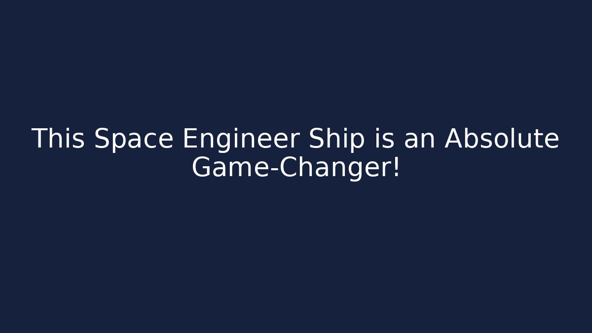 This Space Engineer Ship is an Absolute Game-Changer! - Critter Realm