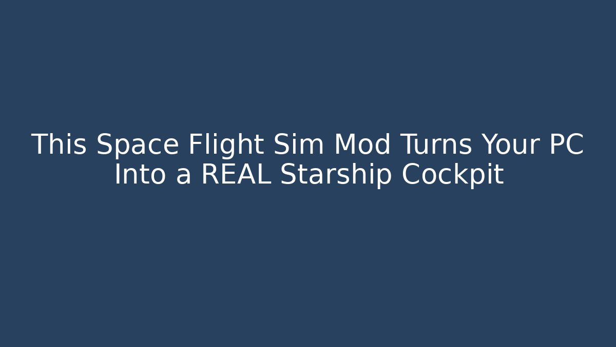 This Space Flight Sim Mod Turns Your PC Into a REAL Starship Cockpit