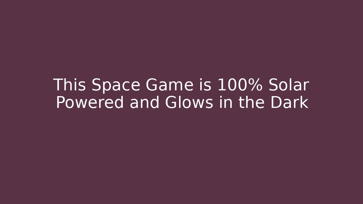 This Space Game is 100% Solar Powered and Glows in the Dark