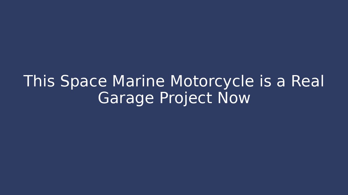 This Space Marine Motorcycle is a Real Garage Project Now