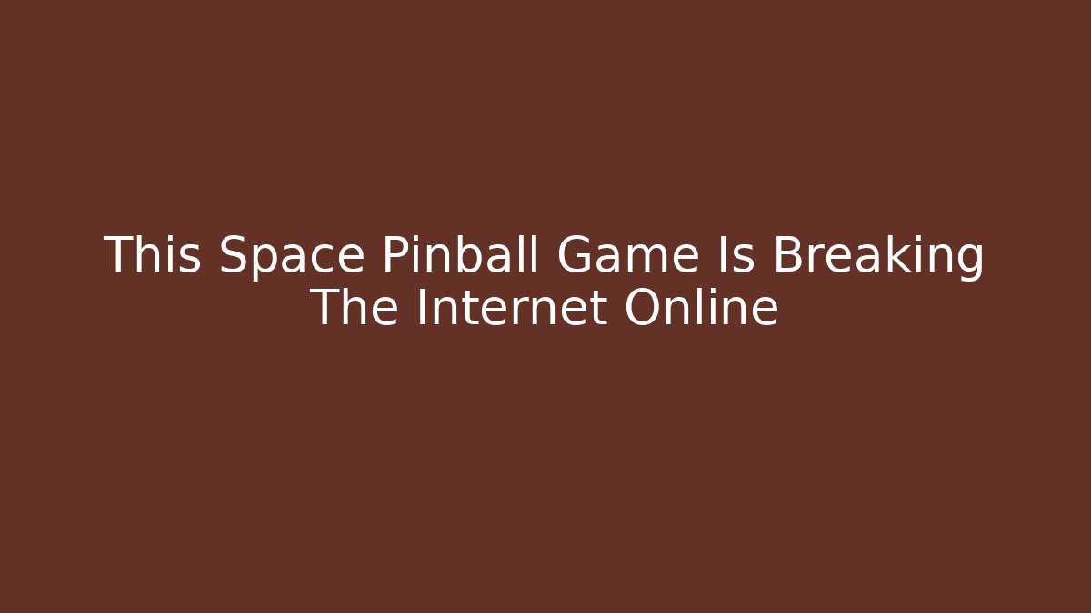 This Space Pinball Game Is Breaking The Internet Online - Critter Realm