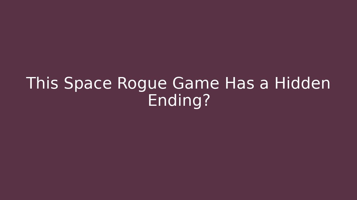 This Space Rogue Game Has a Hidden Ending?