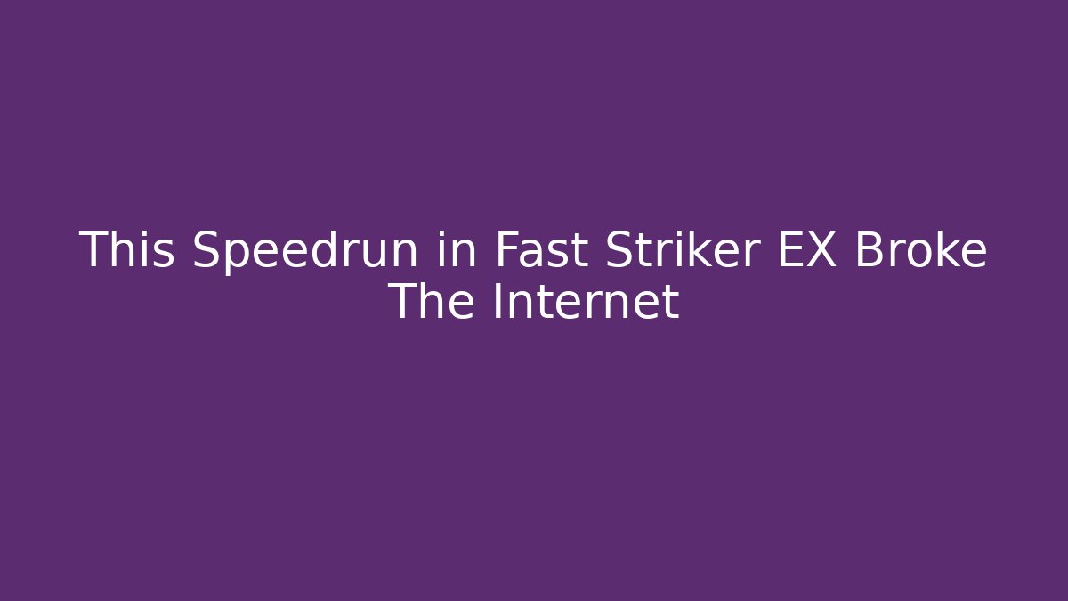 This Speedrun in Fast Striker EX Broke The Internet - Critter Realm