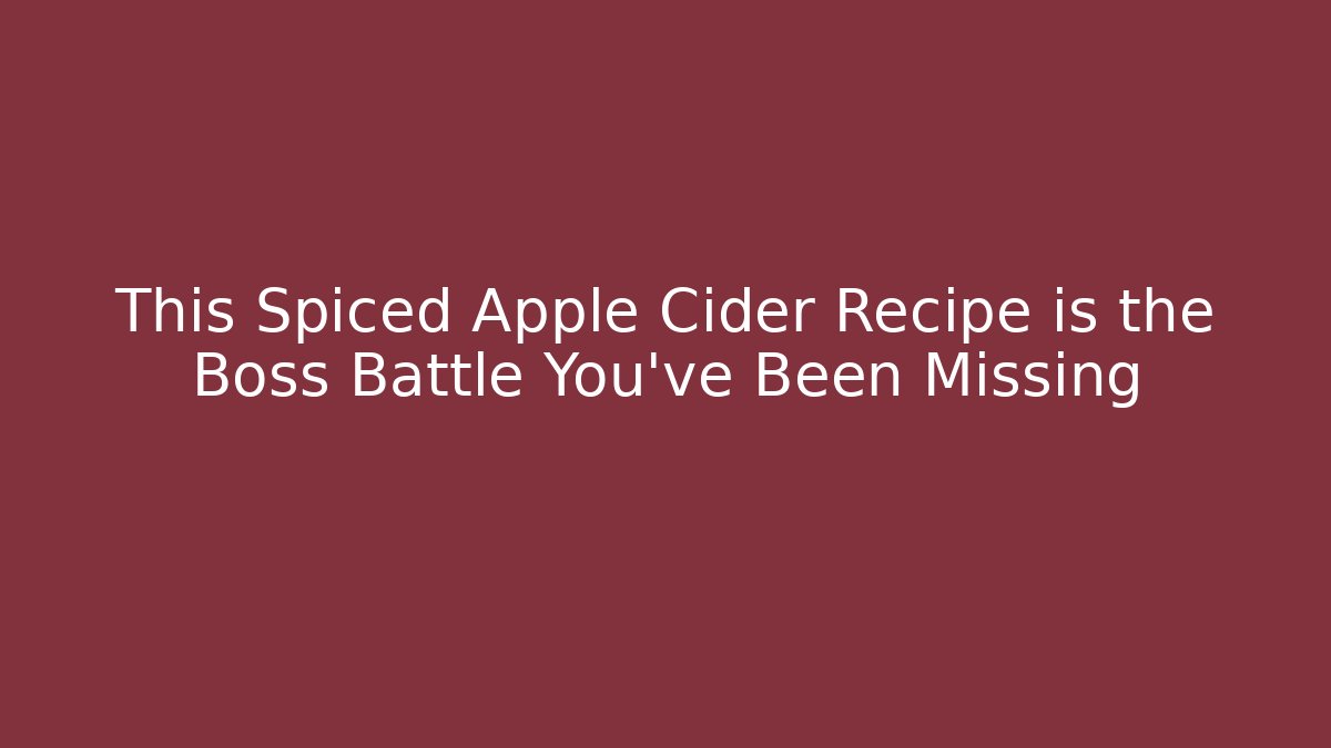 This Spiced Apple Cider Recipe is the Boss Battle You've Been Missing