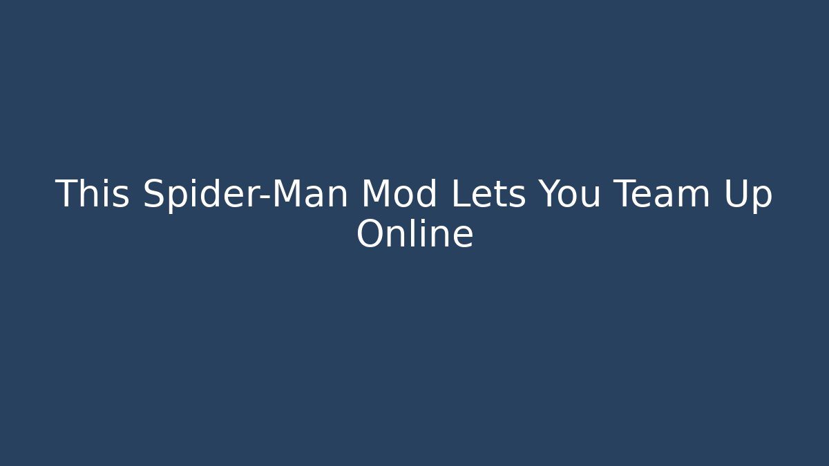 This Spider-Man Mod Lets You Team Up Online - Critter Realm
