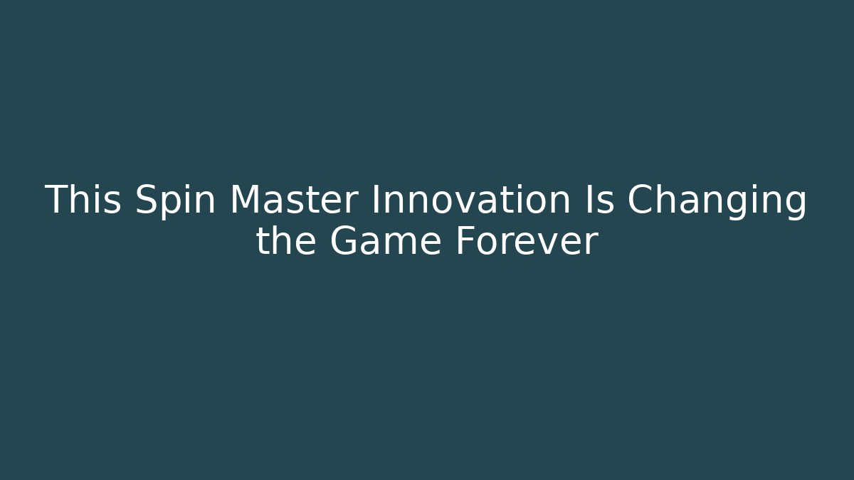 This Spin Master Innovation Is Changing the Game Forever - Critter Realm