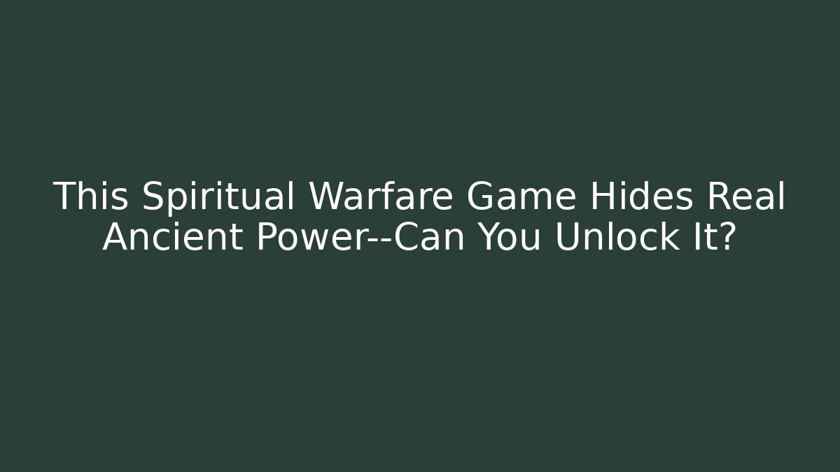 This Spiritual Warfare Game Hides Real Ancient Power—Can You Unlock It?