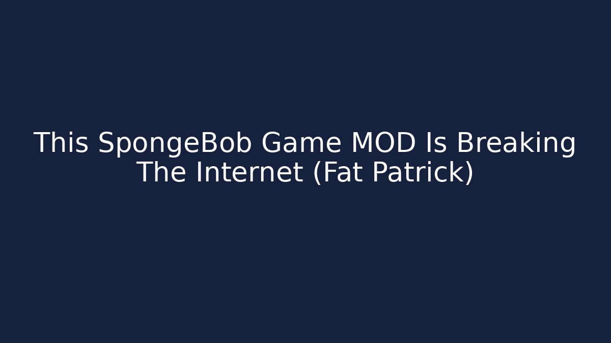 This SpongeBob Game MOD Is Breaking The Internet (Fat Patrick)
