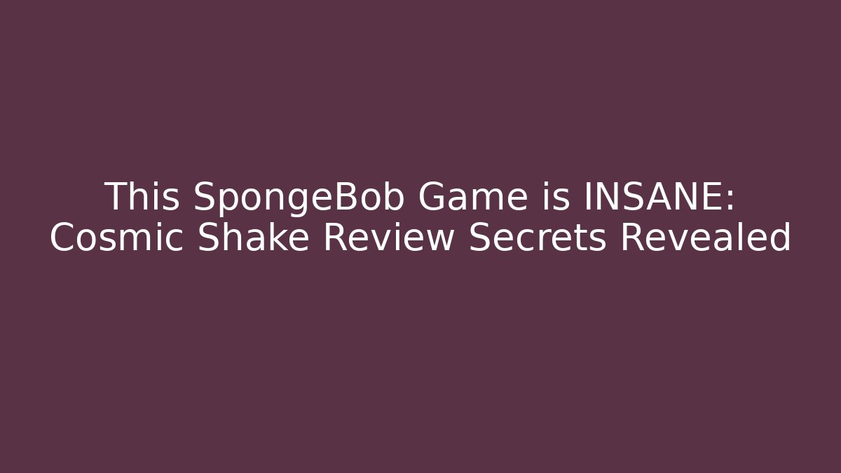 This SpongeBob Game is INSANE: Cosmic Shake Review Secrets Revealed - Critter Realm