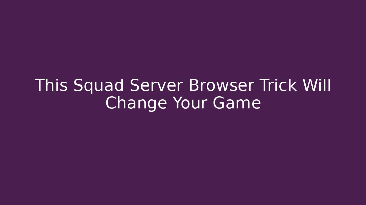 This Squad Server Browser Trick Will Change Your Game