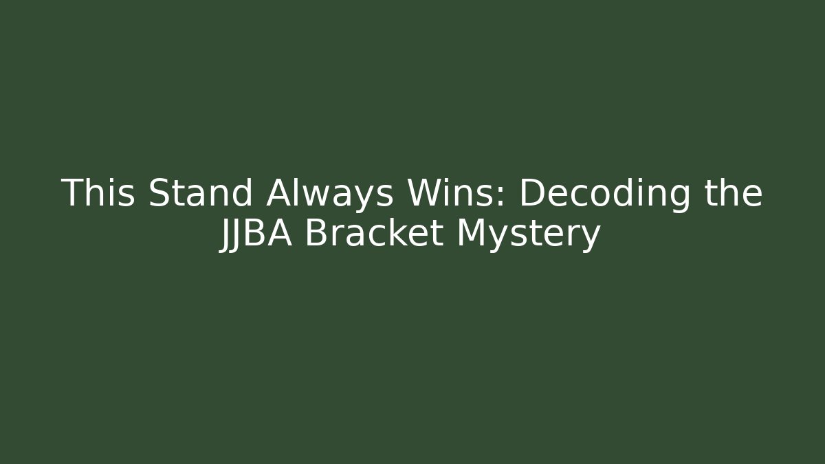 This Stand Always Wins: Decoding the JJBA Bracket Mystery