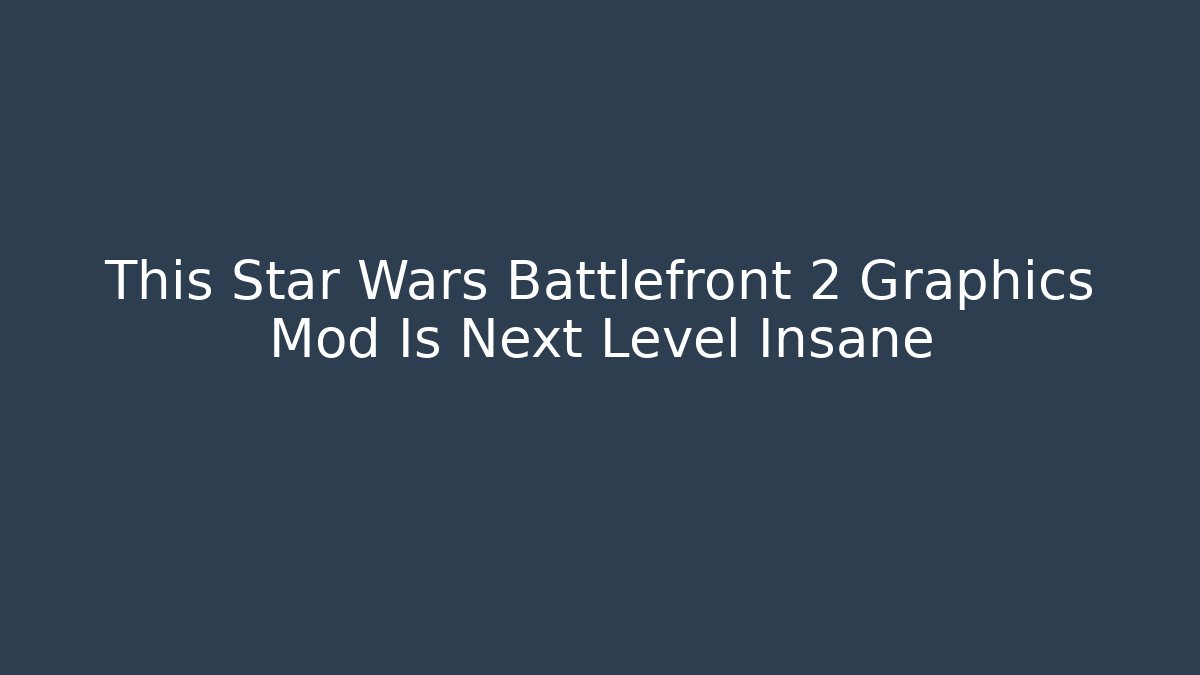This Star Wars Battlefront 2 Graphics Mod Is Next Level Insane