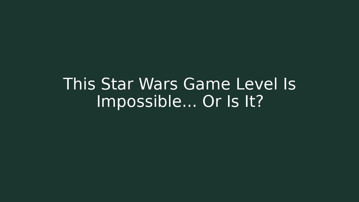 This Star Wars Game Level Is Impossible… Or Is It?