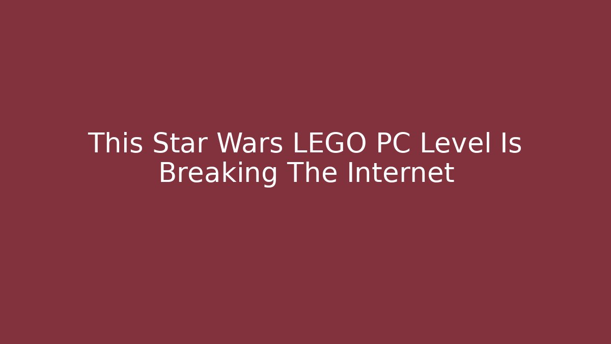 This Star Wars LEGO PC Level Is Breaking The Internet