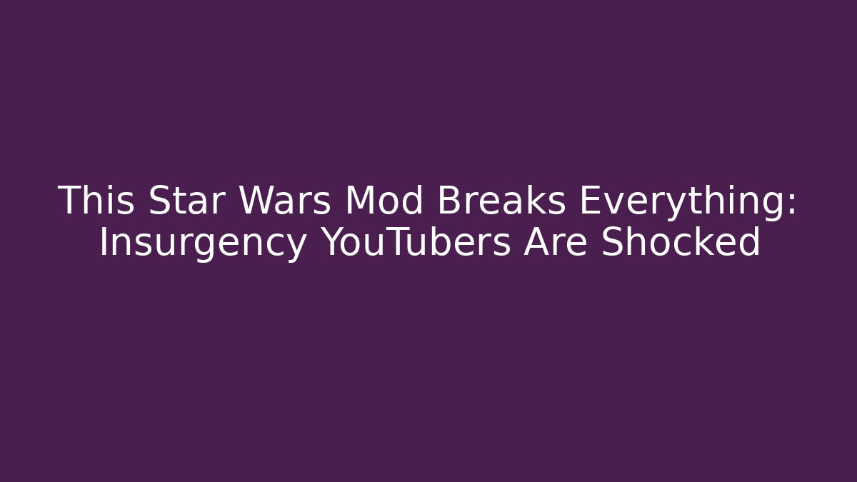 This Star Wars Mod Breaks Everything: Insurgency YouTubers Are Shocked
