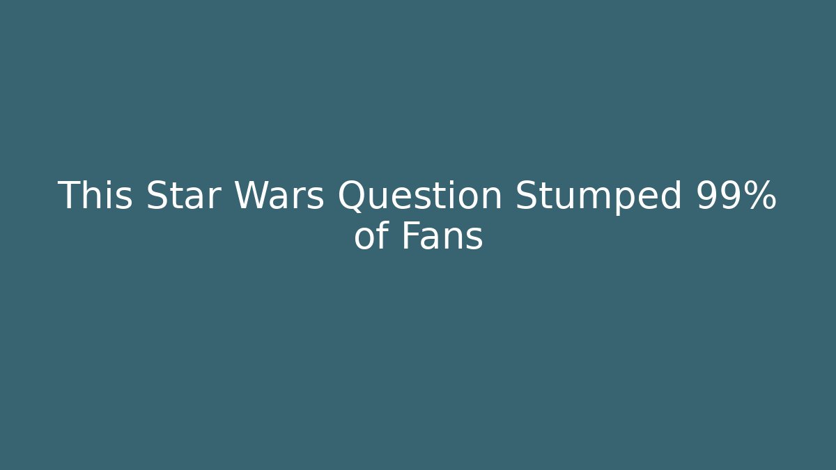 This Star Wars Question Stumped 99% of Fans
