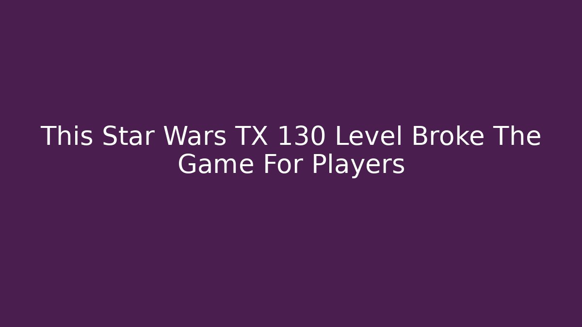 This Star Wars TX 130 Level Broke The Game For Players