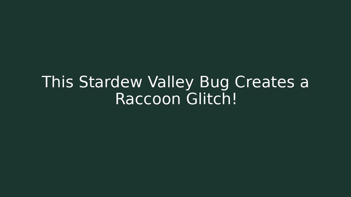 This Stardew Valley Bug Creates a Raccoon Glitch! - Critter Realm