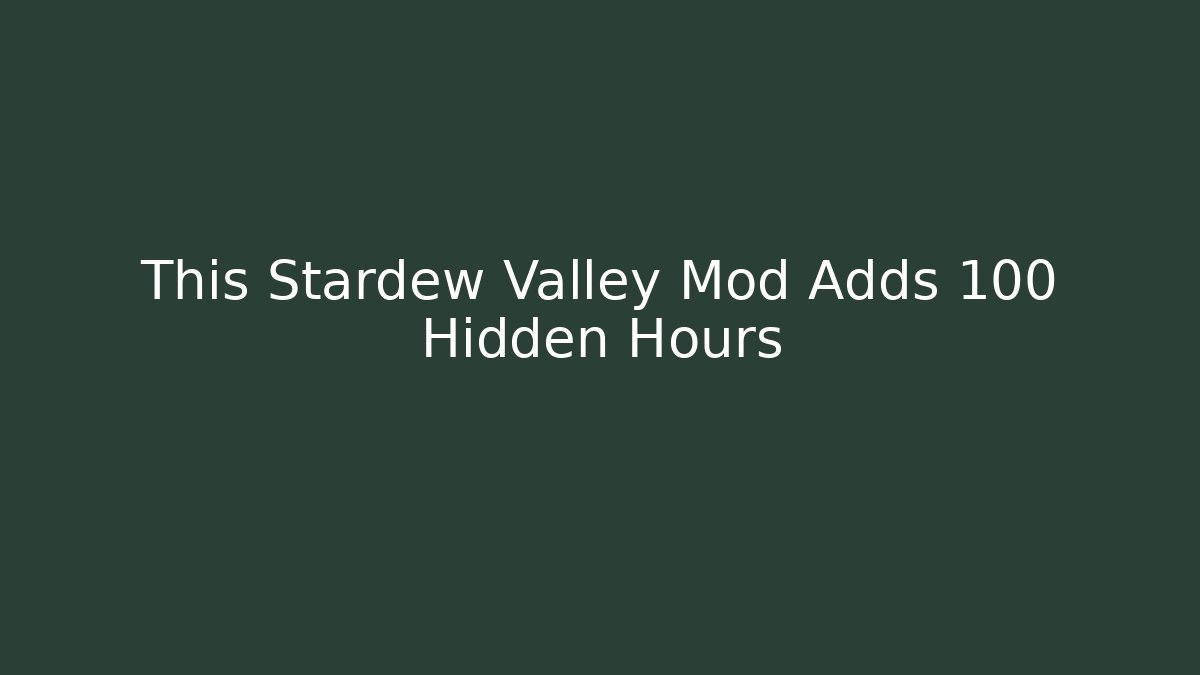This Stardew Valley Mod Adds 100 Hidden Hours