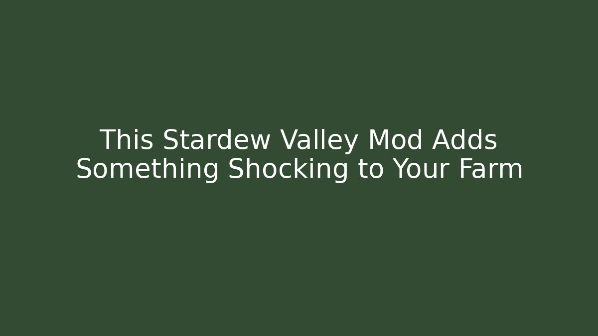 This Stardew Valley Mod Adds Something Shocking to Your Farm