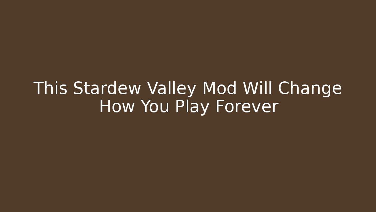 This Stardew Valley Mod Will Change How You Play Forever