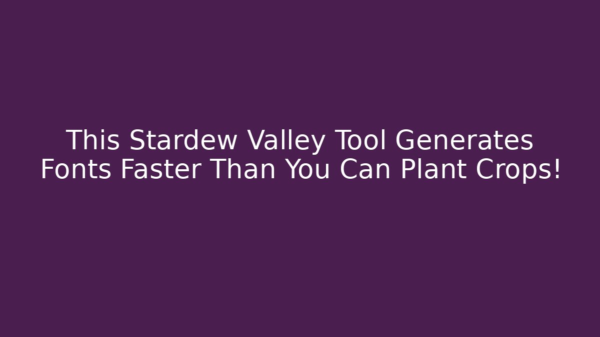 This Stardew Valley Tool Generates Fonts Faster Than You Can Plant Crops!