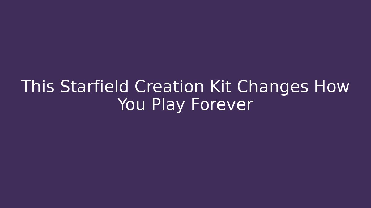 This Starfield Creation Kit Changes How You Play Forever - Critter Realm