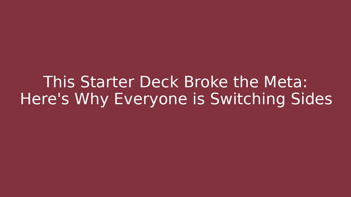 This Starter Deck Broke the Meta: Here's Why Everyone is Switching Sides