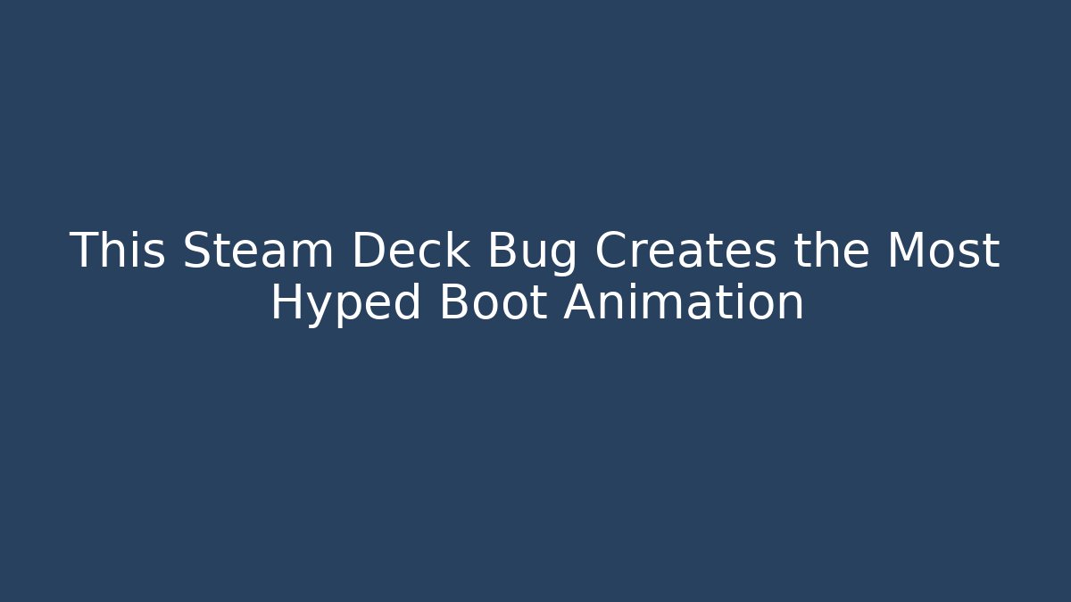 This Steam Deck Bug Creates the Most Hyped Boot Animation - Critter Realm