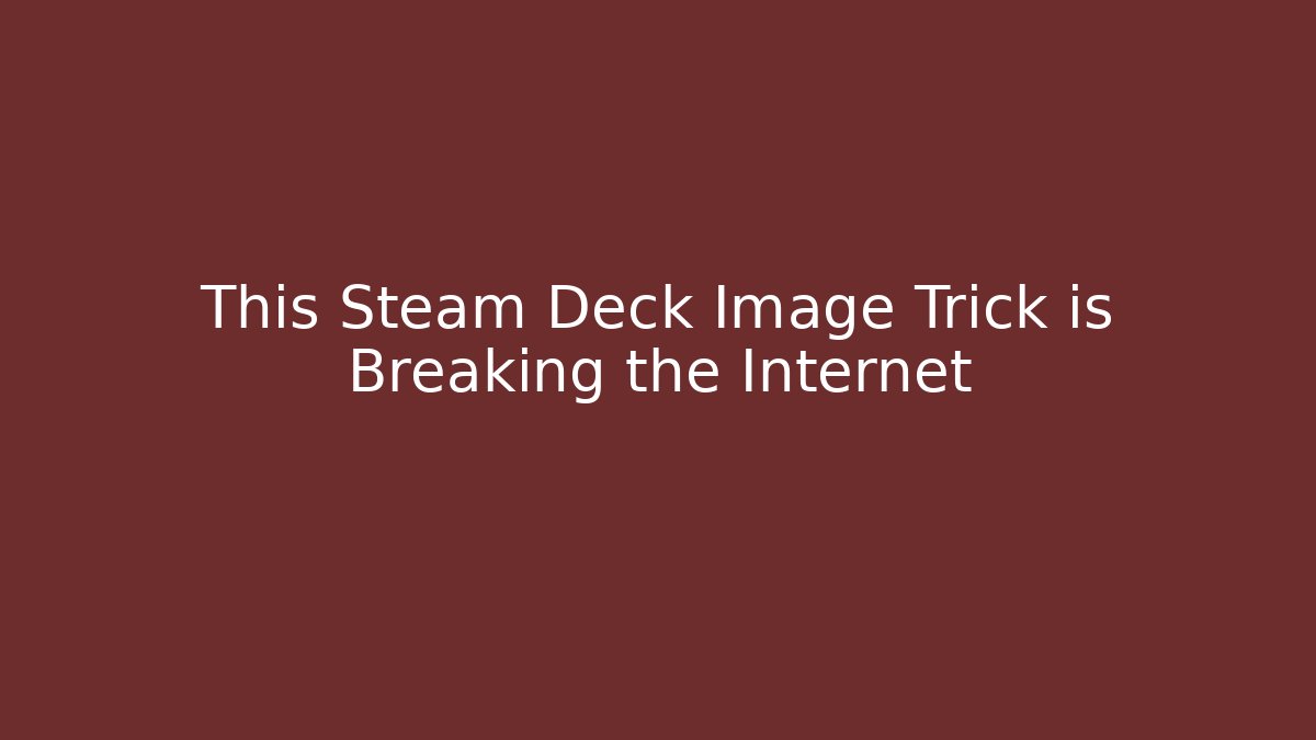 This Steam Deck Image Trick is Breaking the Internet