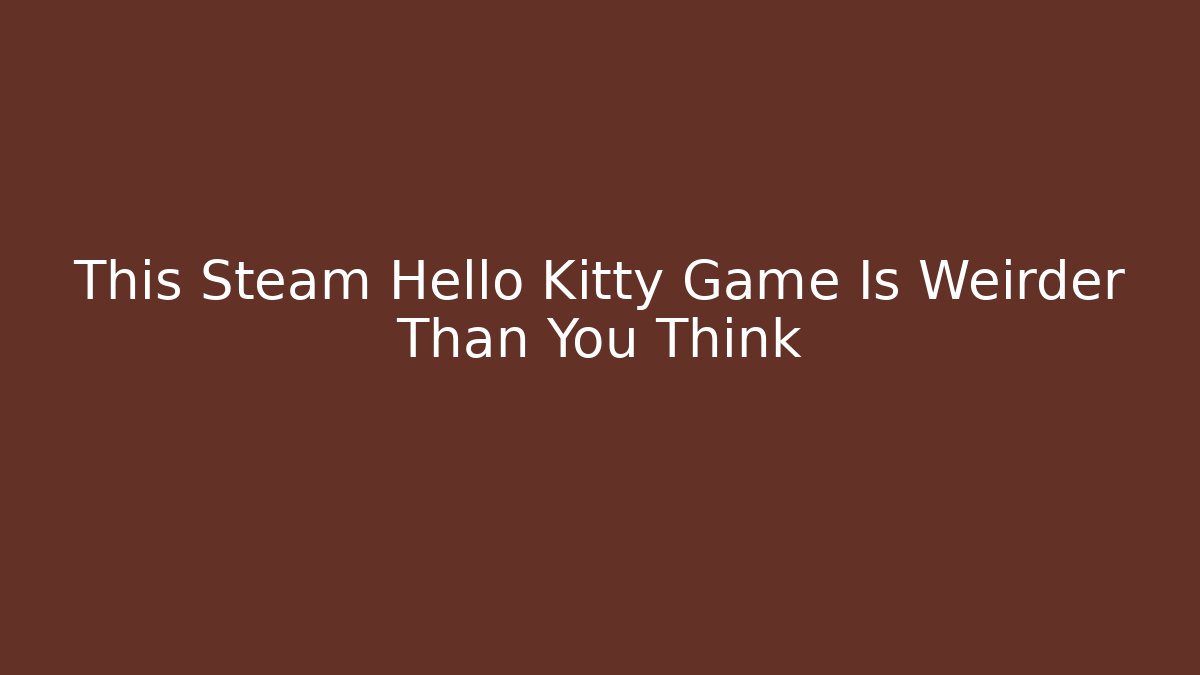 This Steam Hello Kitty Game Is Weirder Than You Think